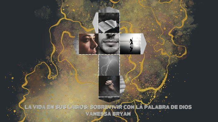La Vida en Sus Labios: Sobrevivir Con La Palabra De Dios