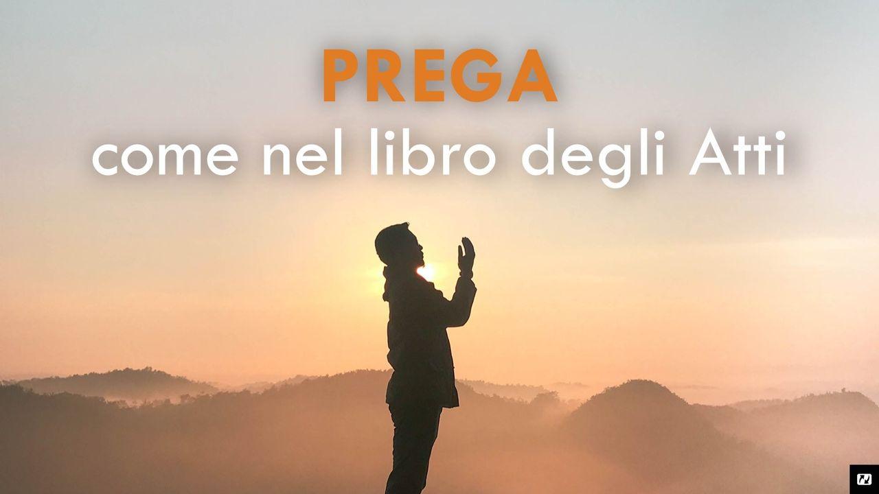 Prega come negli Atti