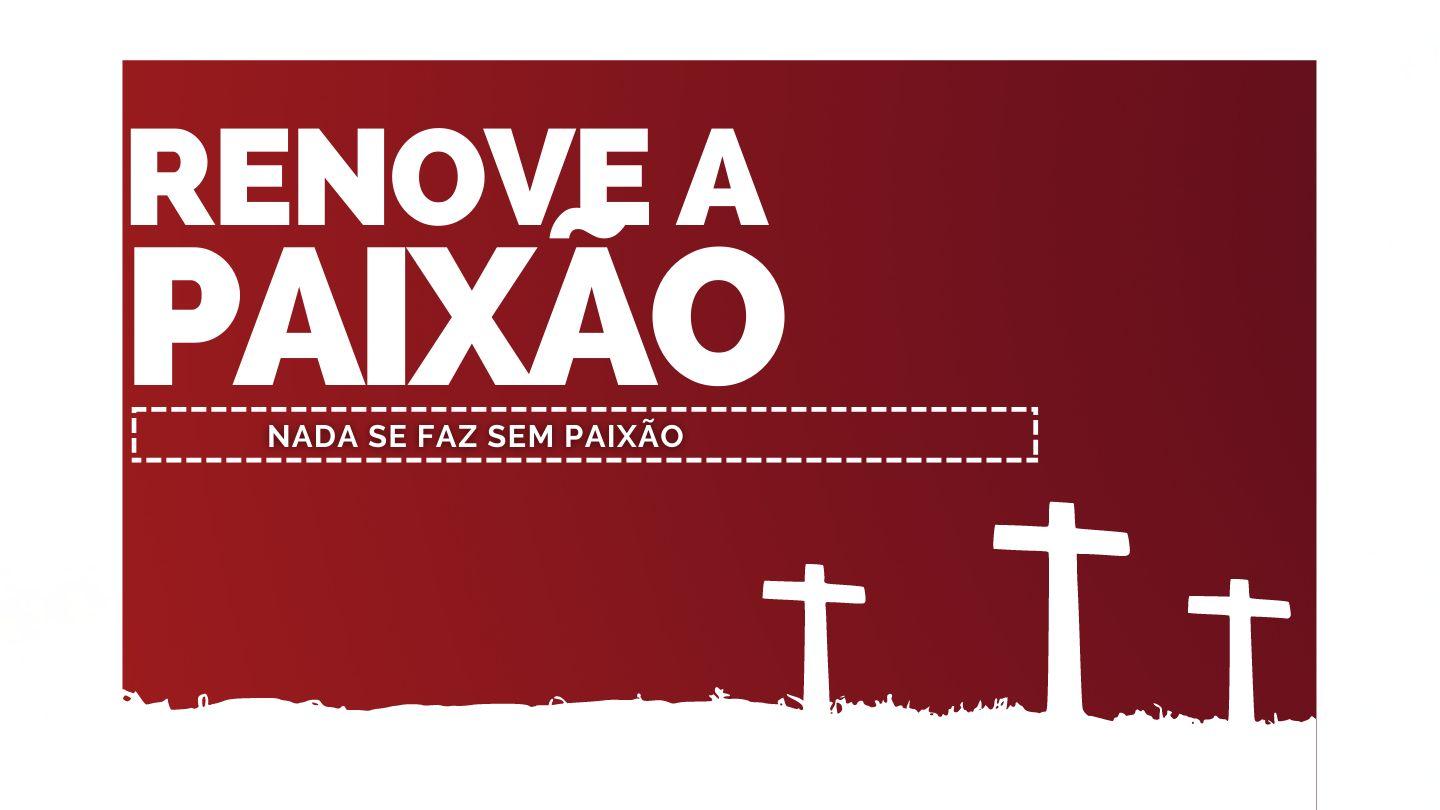 RENOVE A PAIXÃO