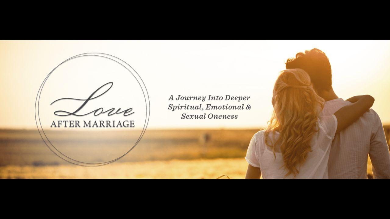 Love After Marriage- a Journey Into Deeper Spiritual, Emotional & Sexual Oneness