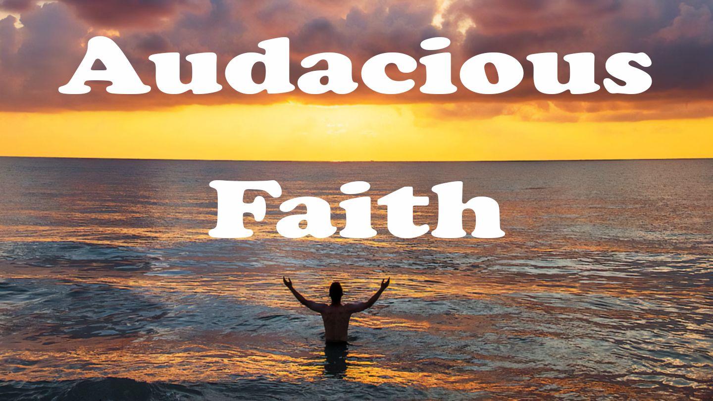 Audacious Faith Genesis 22:20-24 New International Version (Anglicised)