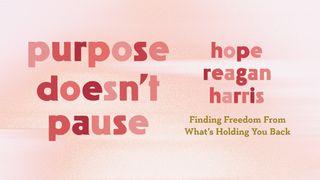 Purpose Doesn't Pause: Finding Freedom From What's Holding You Back Psaumes 130:5, 6, 7, 8 Parole de Vie 2017