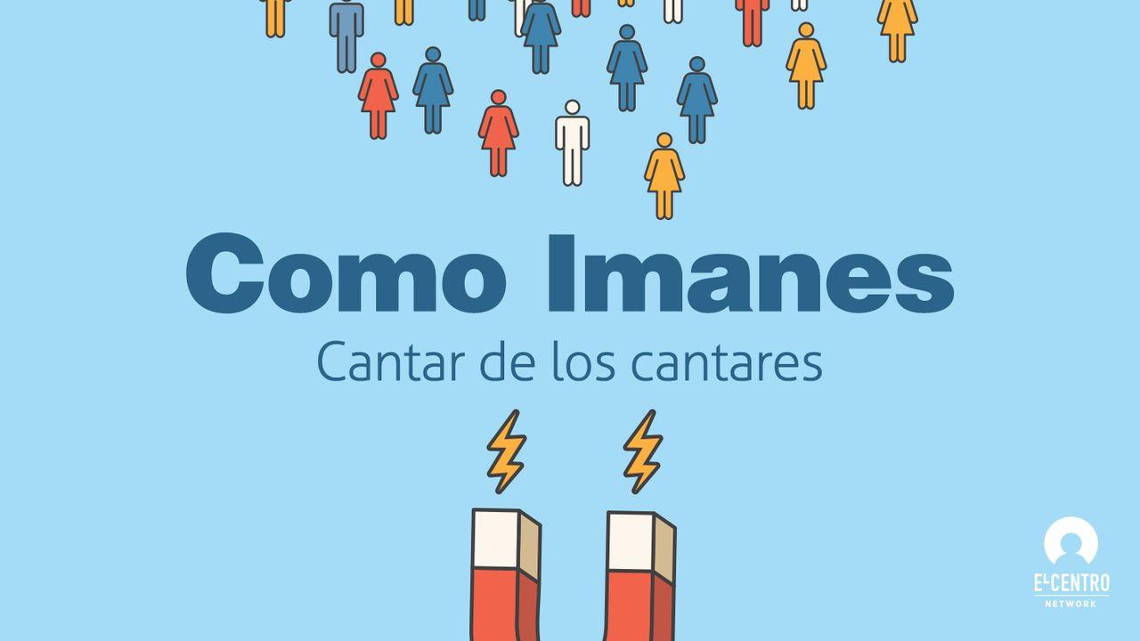 [Cantar de los cantares] Como imanes