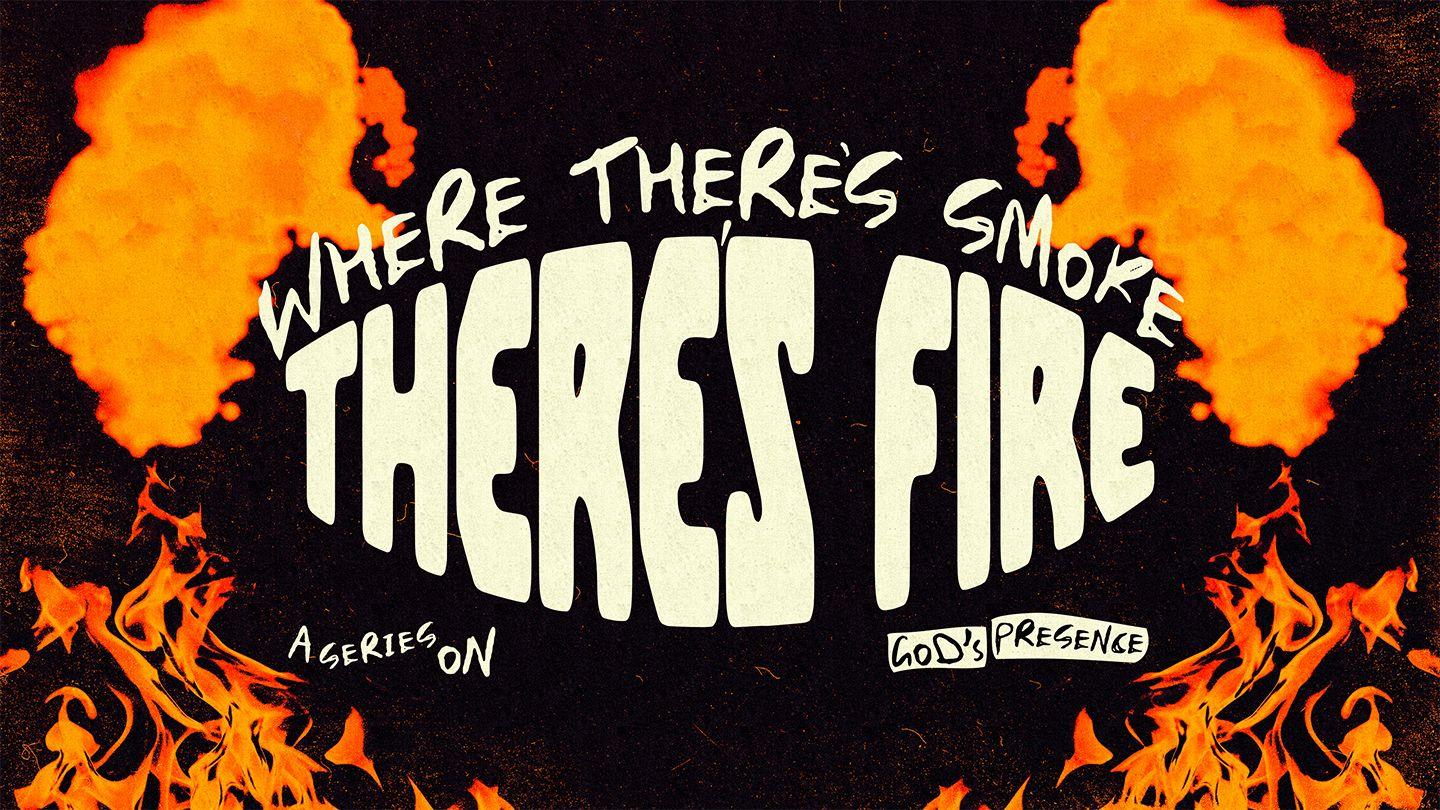 Where There's Smoke There's Fire