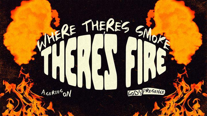 Where There's Smoke There's Fire