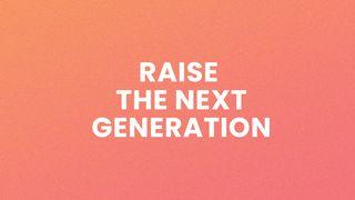 Raise the Next Generation 哥林多前书 4:14-20 和合本修订版