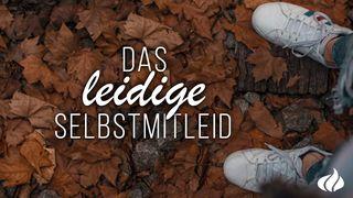 Das leidige Selbstmitleid