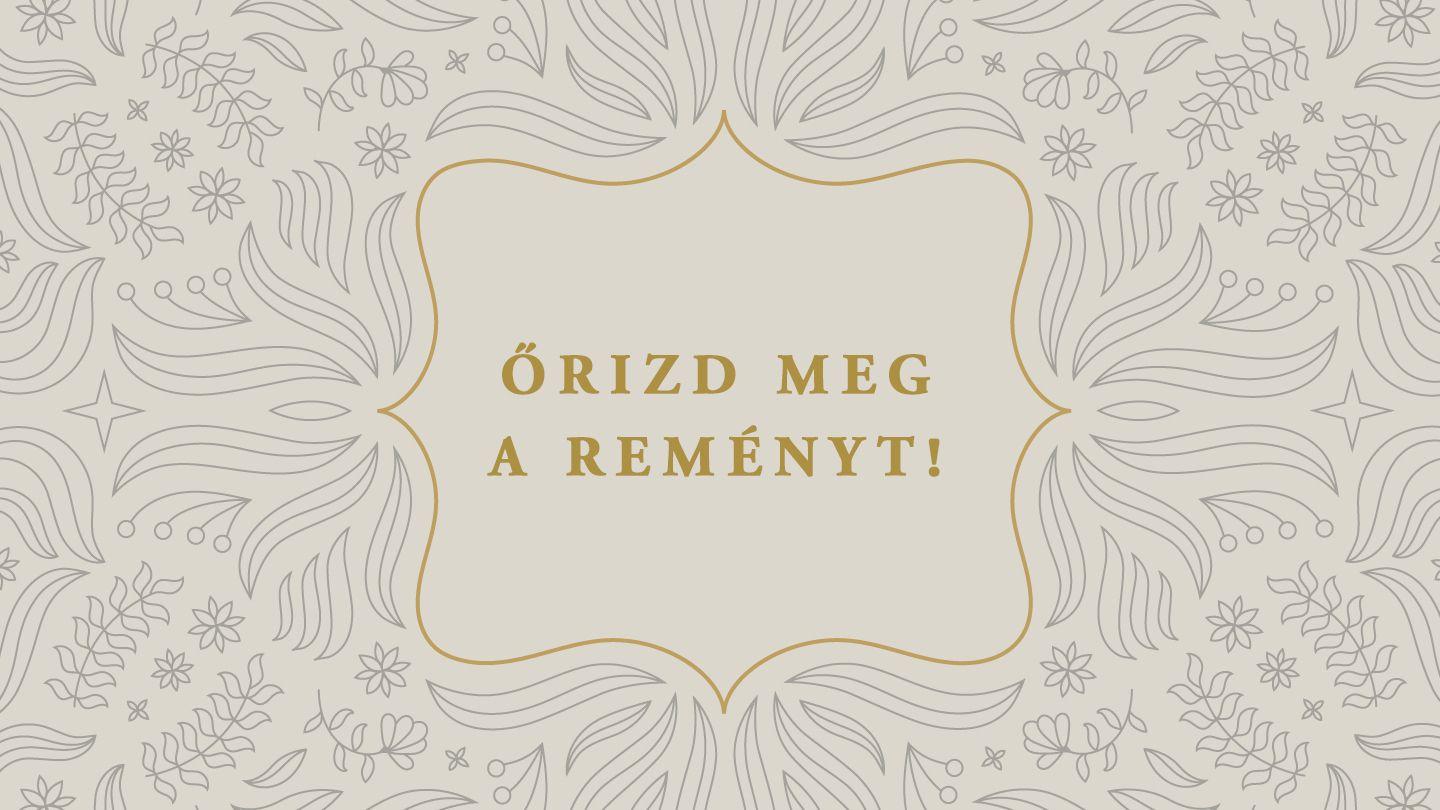 Őrizd meg a reményt!