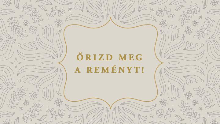 Őrizd meg a reményt!