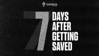 7 Days After Getting Saved John 16:4-7 King James Version