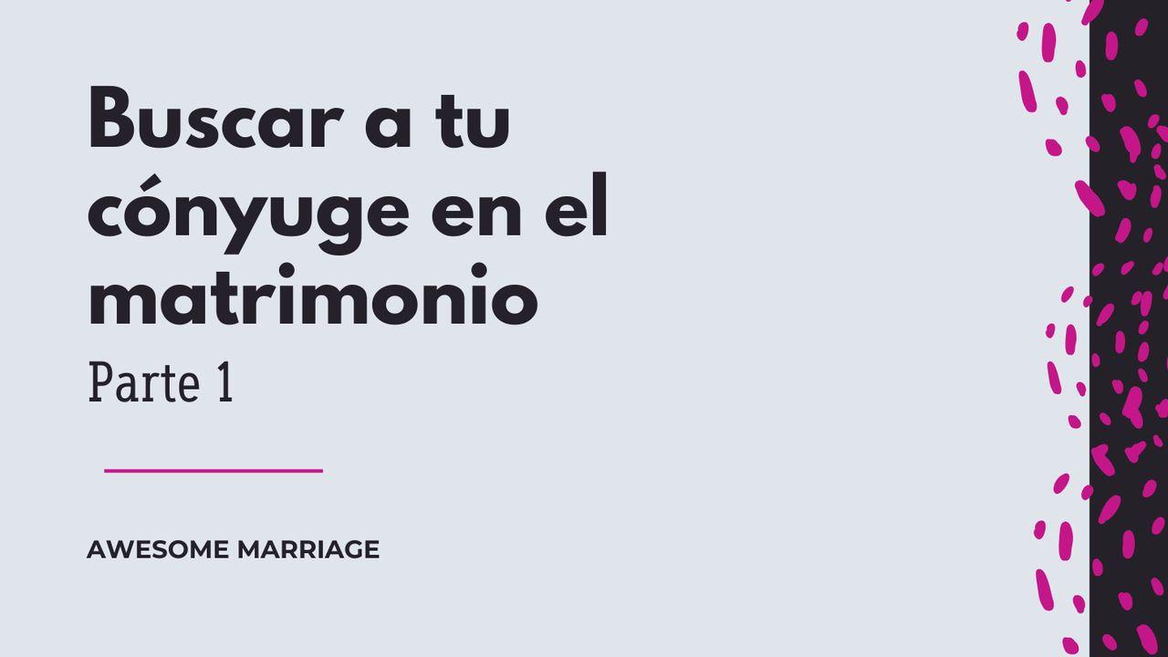 Buscar a Tu Cónyuge en El Matrimonio | Parte 1