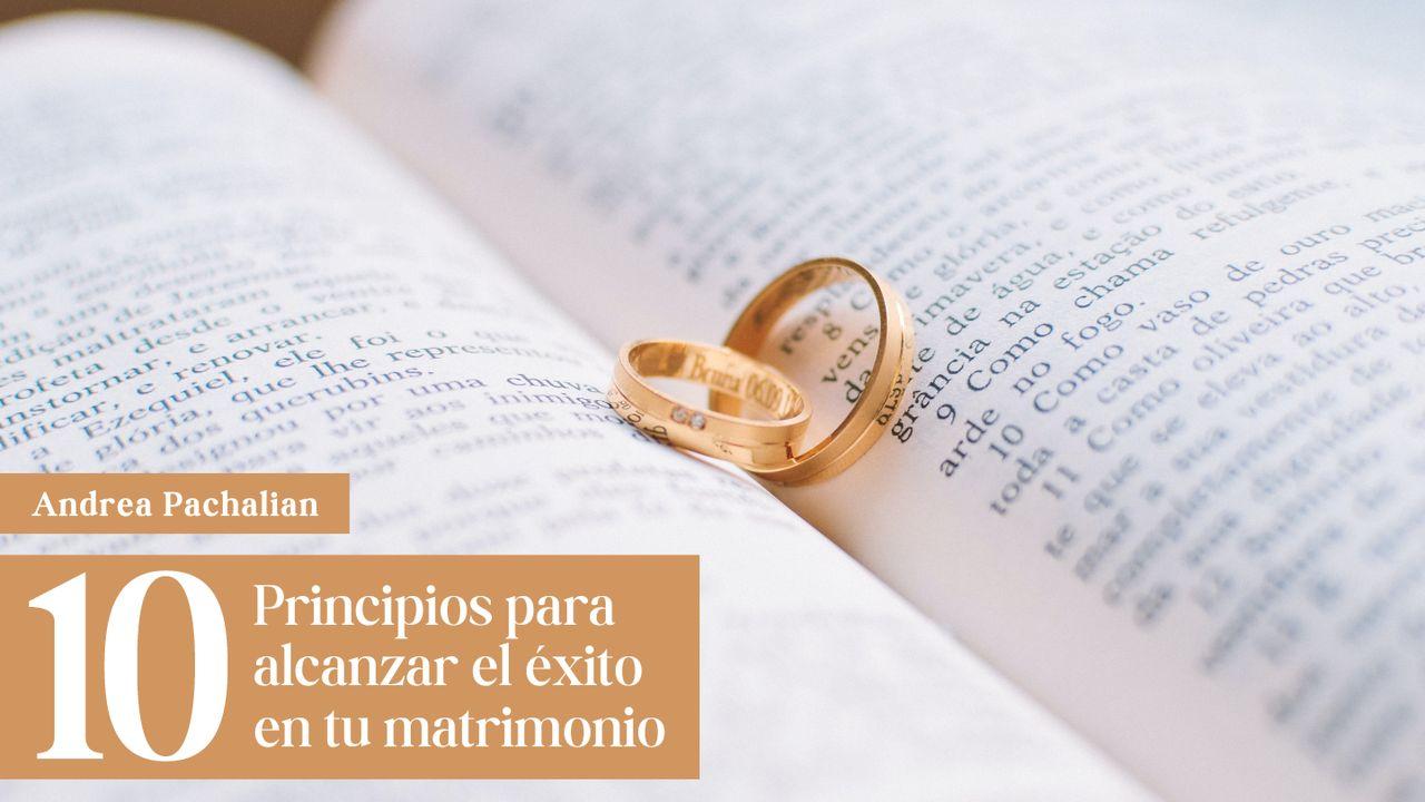 10 Principios Para Alcanzar El Éxito en Tu Matrimonio