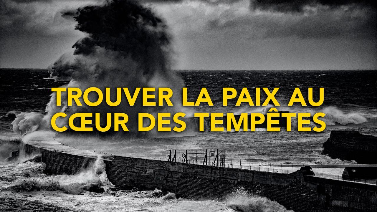 Trouver la Paix au cœur des tempêtes