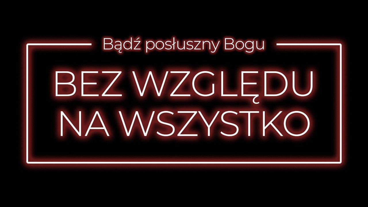 Bądź posłuszny Bogu bez względu na wszystko