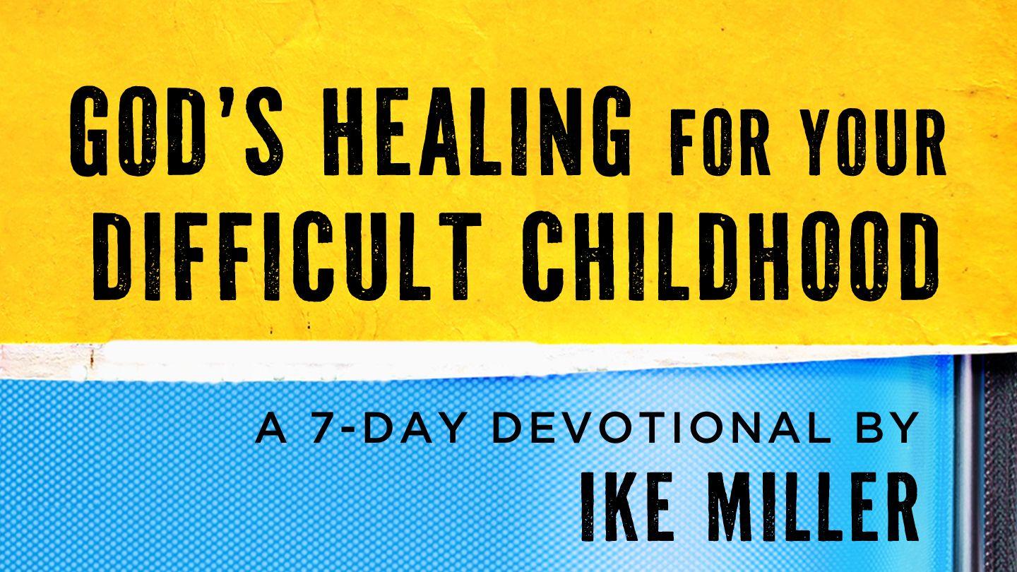 God’s Healing for Your Difficult Childhood by Ike Miller John 5:12 New International Version