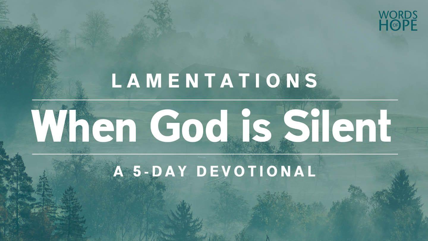 Lamentations: When God Is Silent Lamentations 3:49-57 King James Version