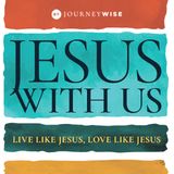 Jesus With Us: Live Like Jesus, Love Like Jesus