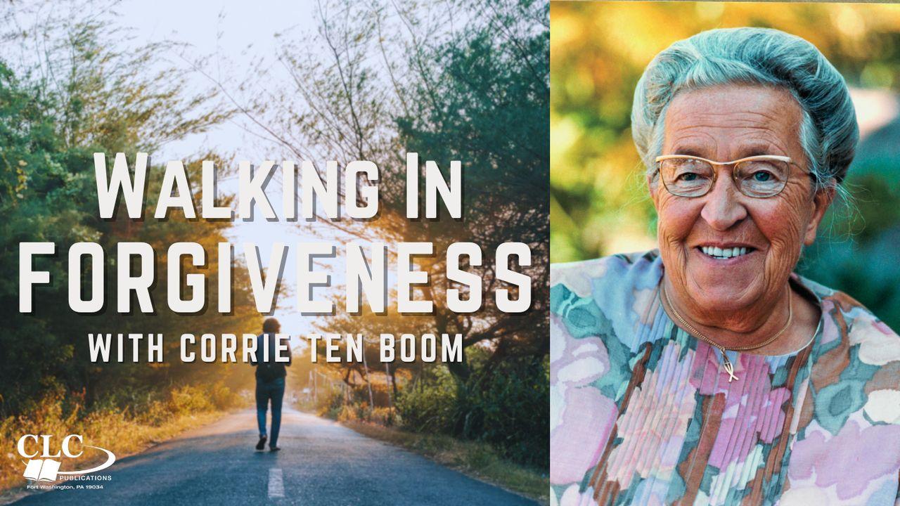 Walking in Forgiveness With Corrie Ten Boom