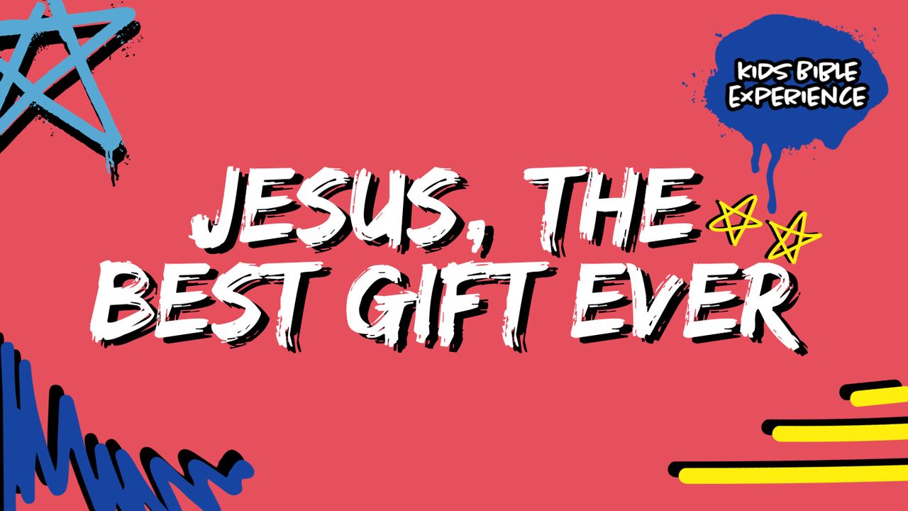 Kids Bible Experience | Jesus, the Best Gift Ever