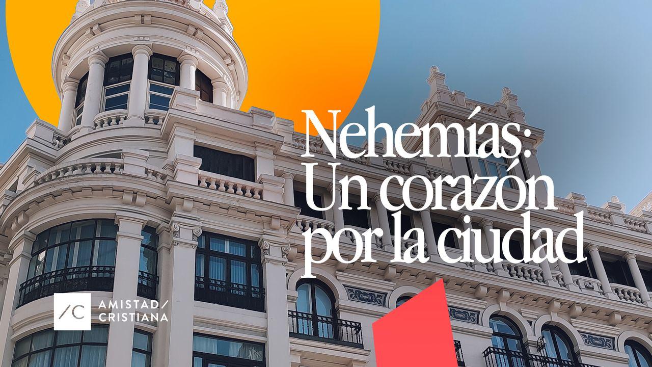 Nehemías: Un Corazón por tu Ciudad