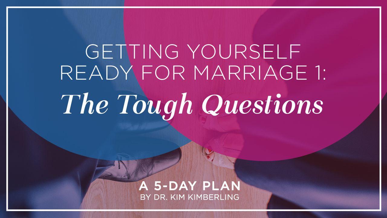 Getting Yourself Ready for Marriage 1: The Tough Questions