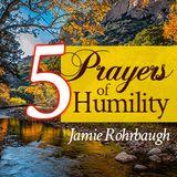 5 Prayers of Humility