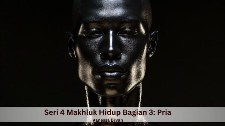 Seri 4 Makhluk Hidup Bagian 3: Pria