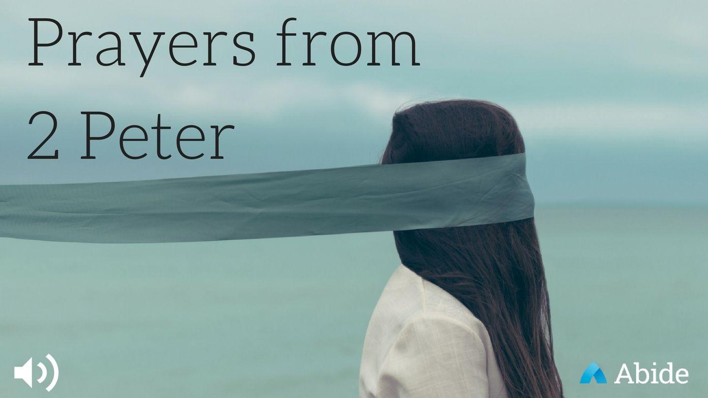 Prayers From 2 Peter 2 Peter 3:1-2 The Message