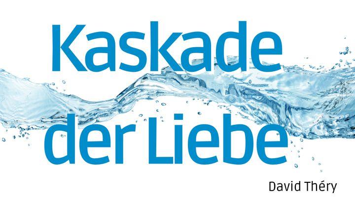 Kaskade der Liebe