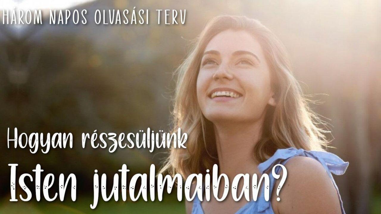 Hogyan részesüljünk Isten jutalmaiban?