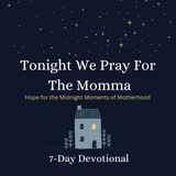 Tonight We Pray for the Momma: Hope for the Midnight Moments of Motherhood