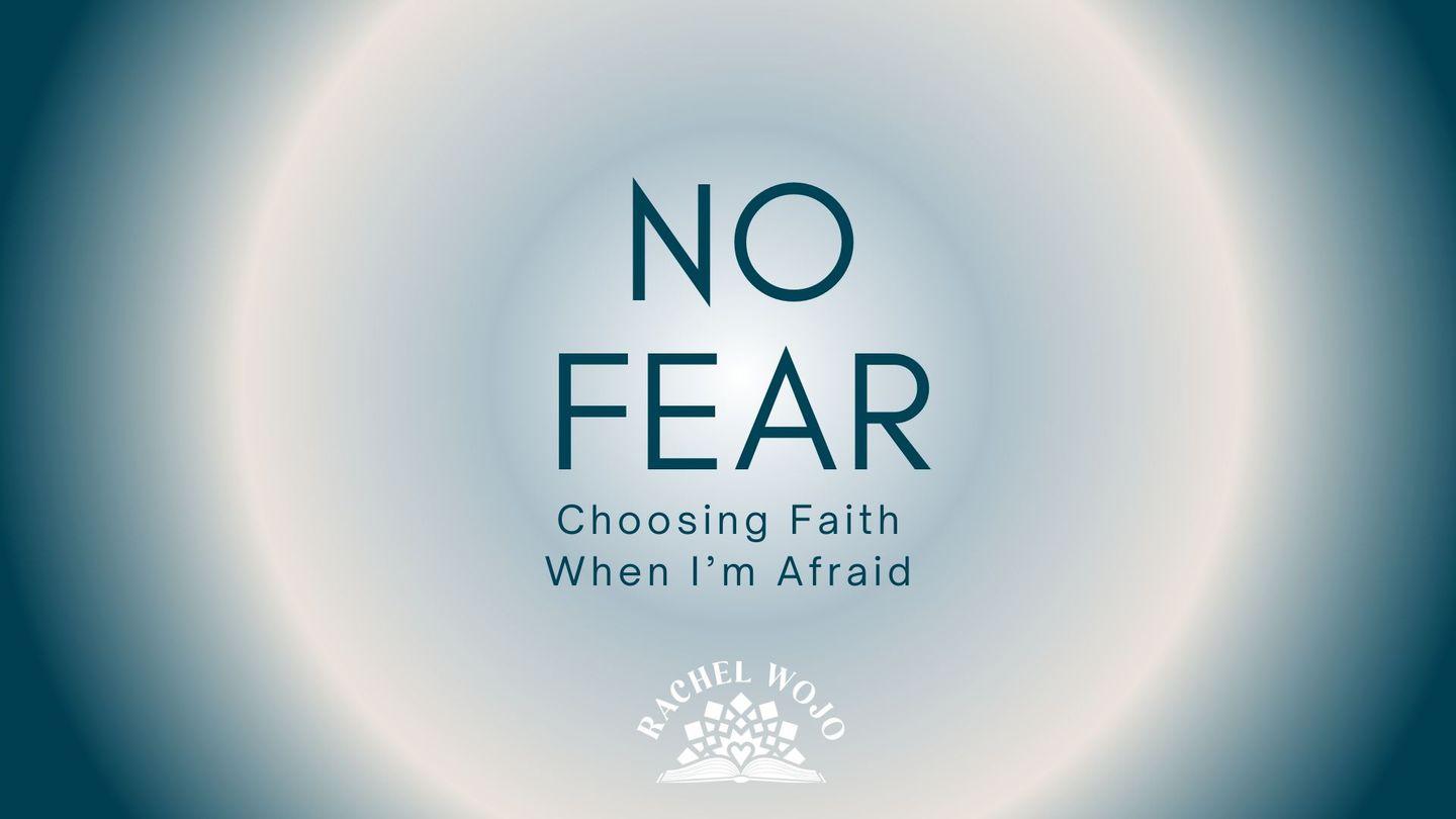 No Fear: Choosing Faith When I'm Afraid John 14:30 King James Version