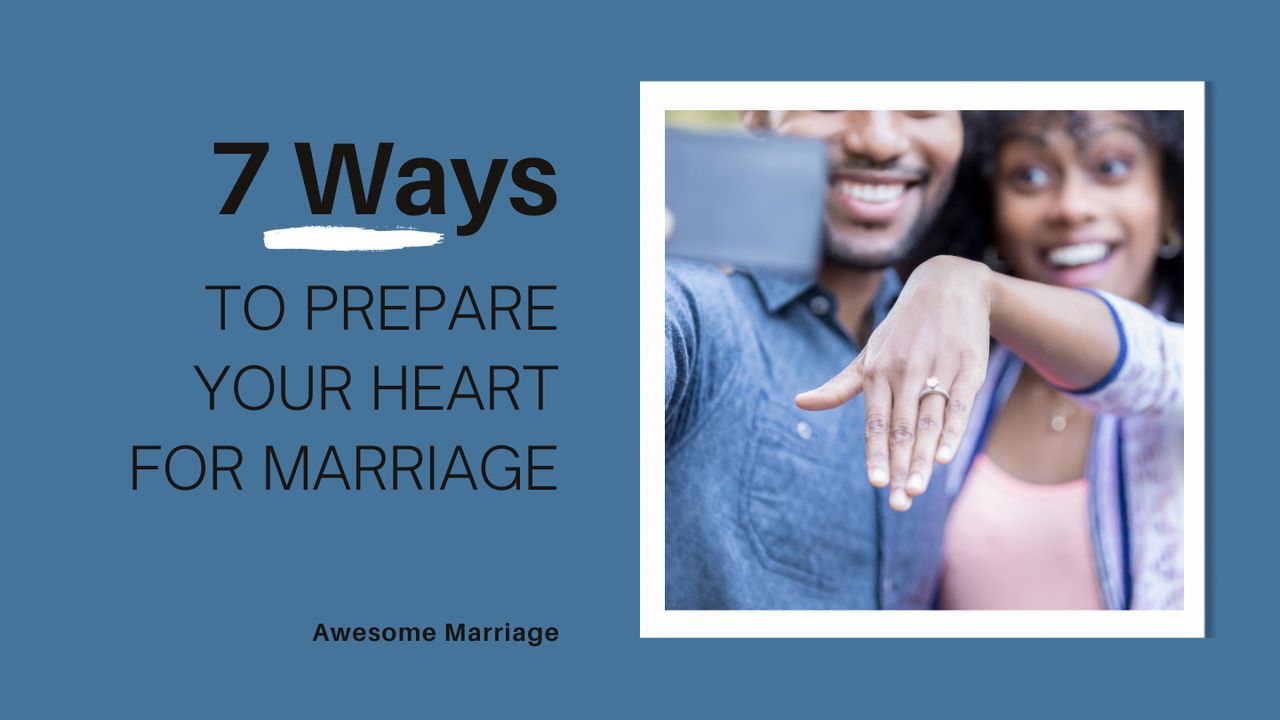 7 Ways to Prepare Your Heart for Marriage