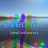 Even If: When God Says No