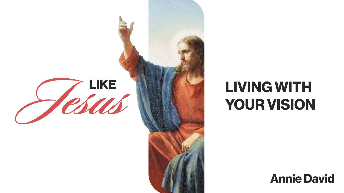 Like Jesus: Living With Your Vision Acts 26:19 New American Standard Bible - NASB 1995