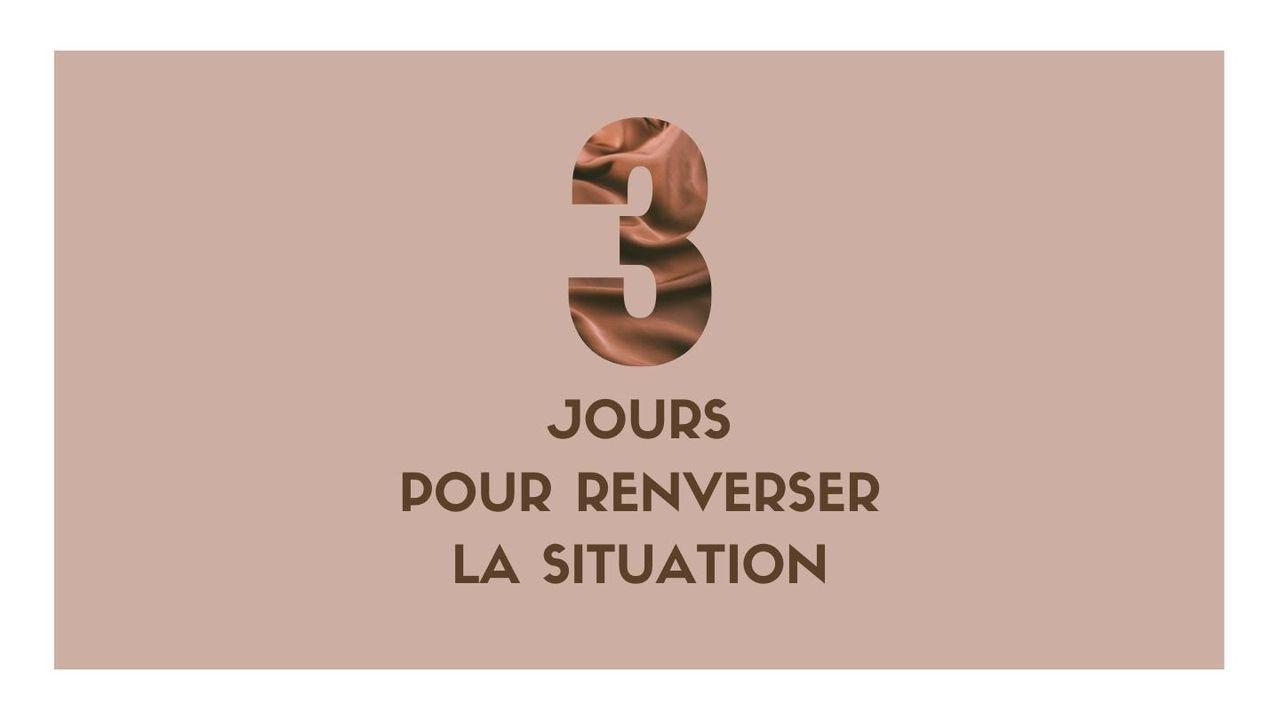 3 jours pour renverser la situation