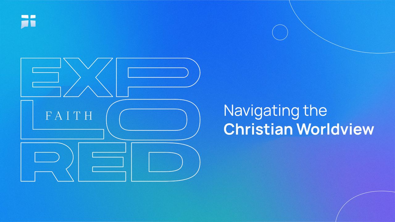 Faith Explored: Navigating the Christian Worldview