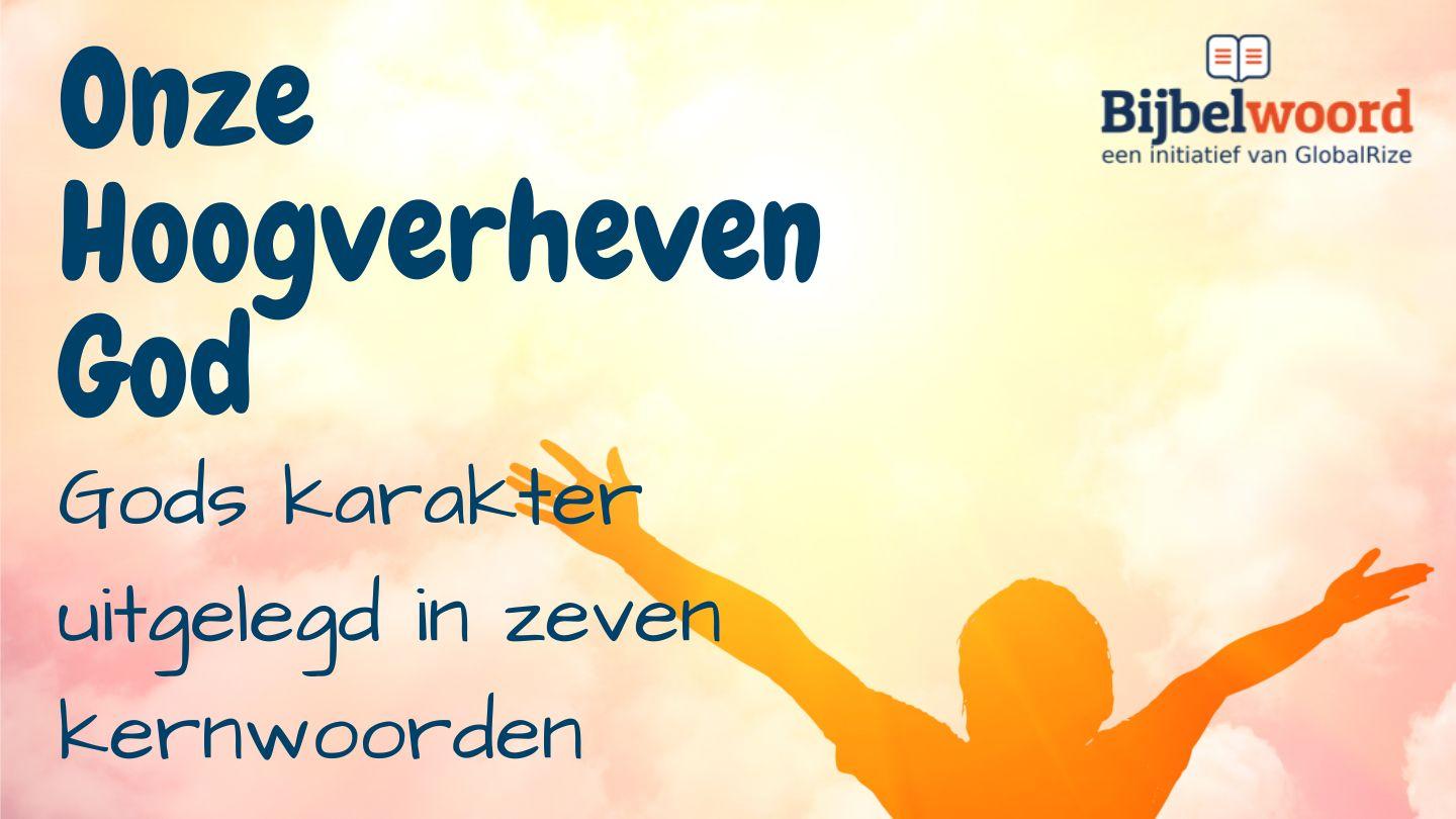 Onze hoogverheven God. Gods karakter uitgelegd in zeven kernwoorden. Mateo 5:44 Buglere