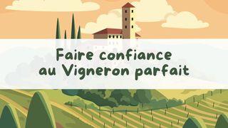 Faites confiance au Vigneron parfait Psaumes 103:14-17 Parole de Vie 2017