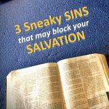 3 Sneaky Sins That May Be in the Way of Your Salvation