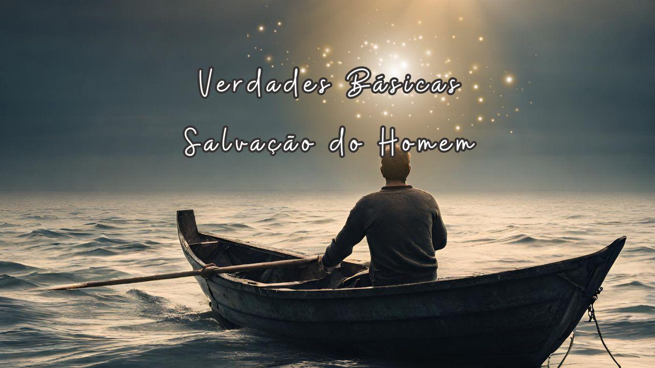 Verdades Básicas: Salvação Do Homem