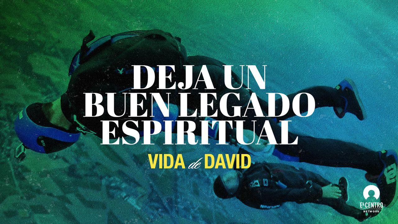 [Vida de David] Deja un buen legado espiritual