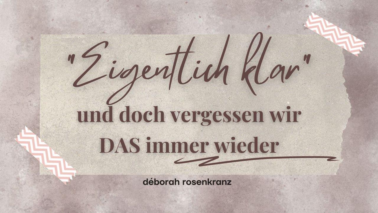 "Eigentlich klar" - und doch vergessen wir DAS immer wieder