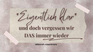 "Eigentlich klar" - und doch vergessen wir DAS immer wieder