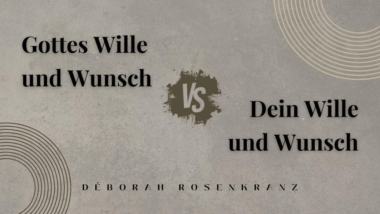 Gottes Wille_Wunsch vs. Dein Wille_Wunsch