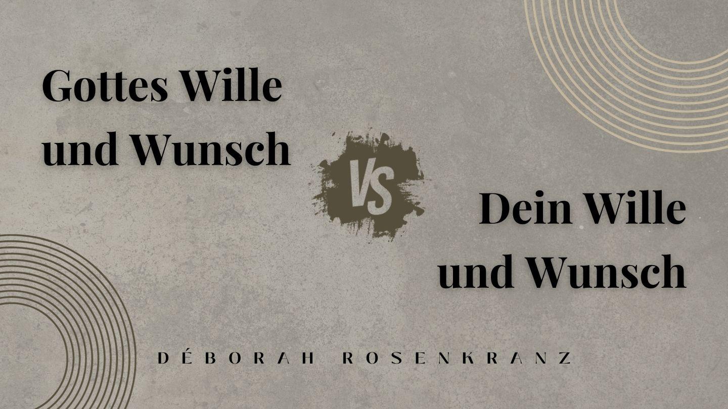 Gottes Wille_Wunsch vs. Dein Wille_Wunsch