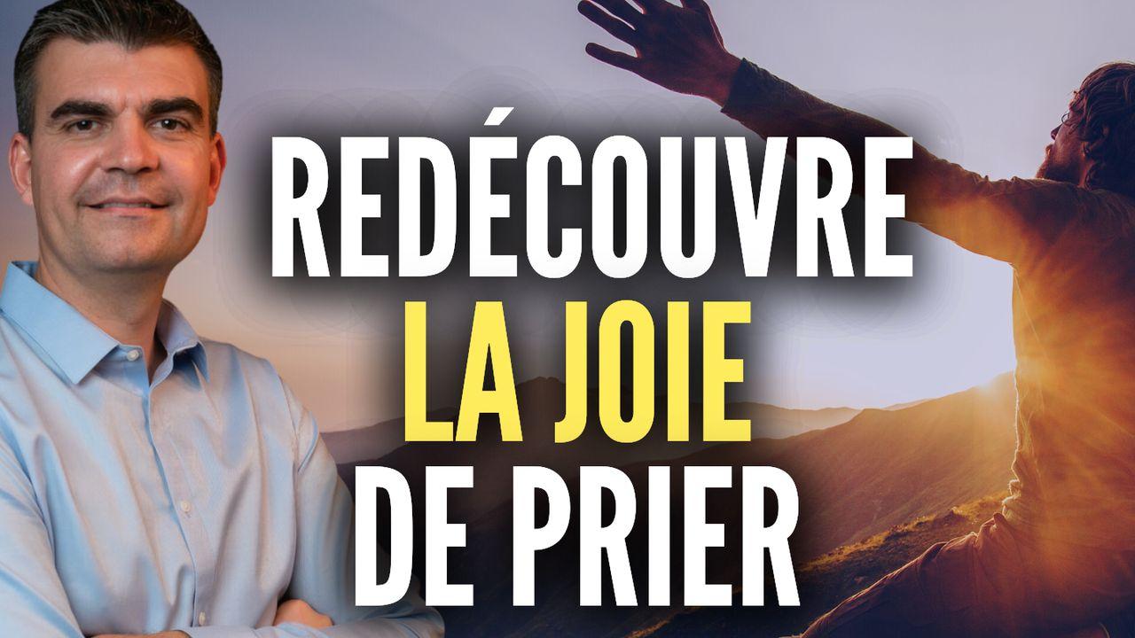 Redécouvre la joie de prier