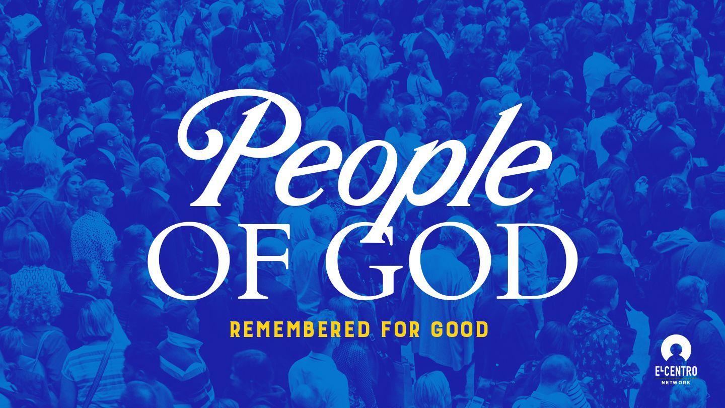 Remembered for Good: The People of God Romans 16:25 American Standard Version