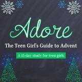 Adore - the Teen Girl's Guide to Advent