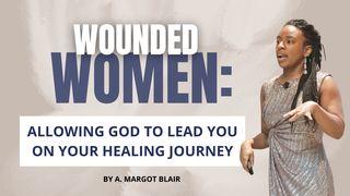 Wounded Women: Allowing God to Lead You on Your Healing Journey Proverbs 4:24 King James Version